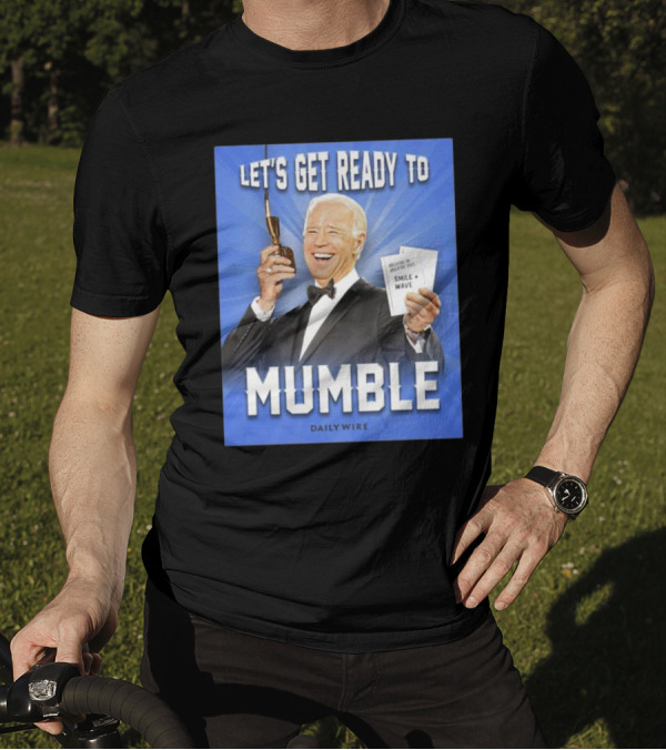 Let’s Get Ready To Mumble Joe Biden Microphone Smile Wave Daily Wire T-Shirt