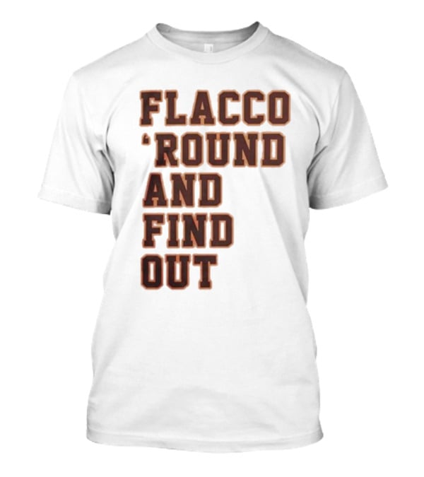 Flacco 'Round And Find Out T-Shirt