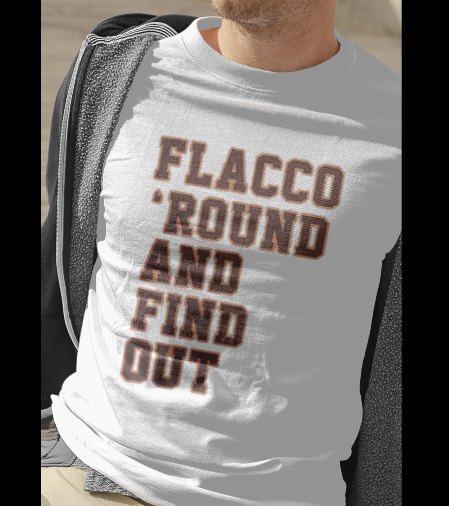 Flacco 'Round And Find Out T-Shirt