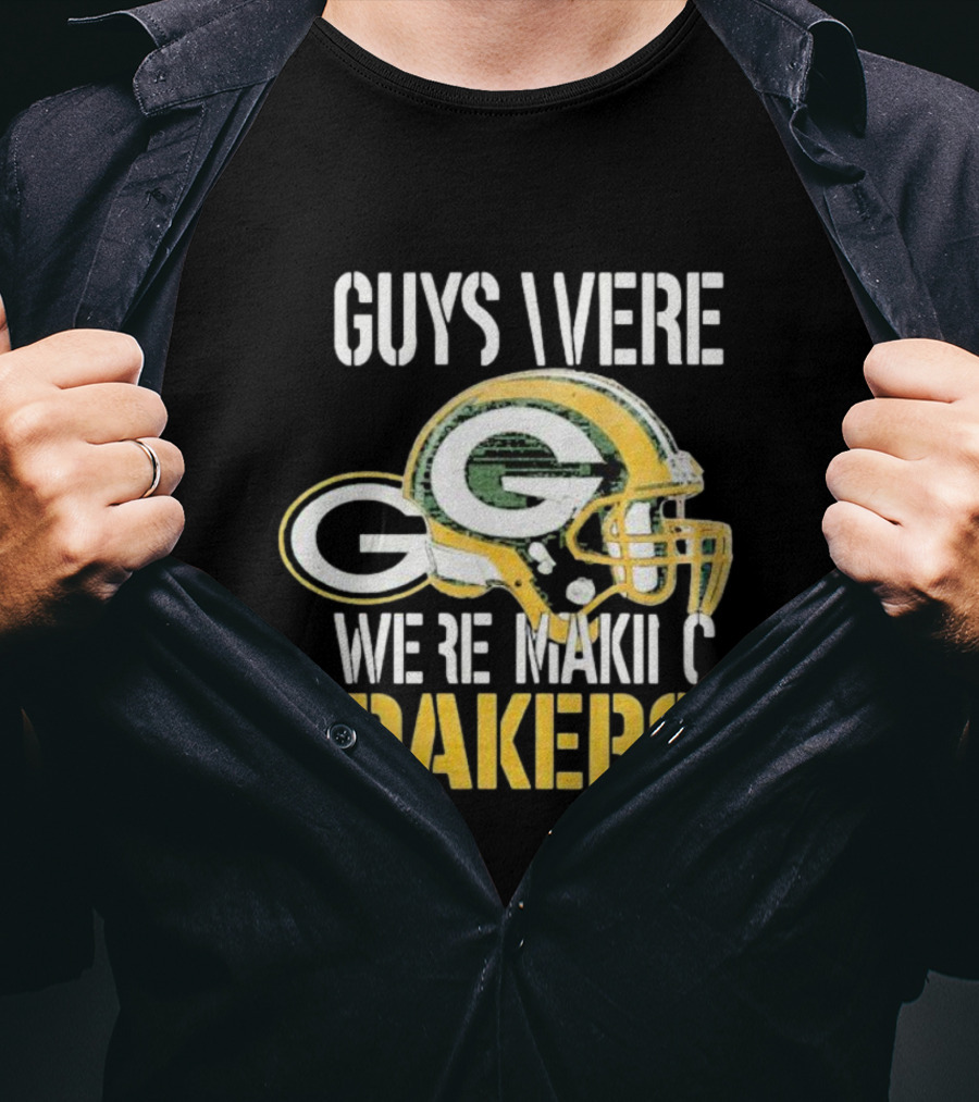 Green Bay Packers Guys Were Making Plays T-Shirt
