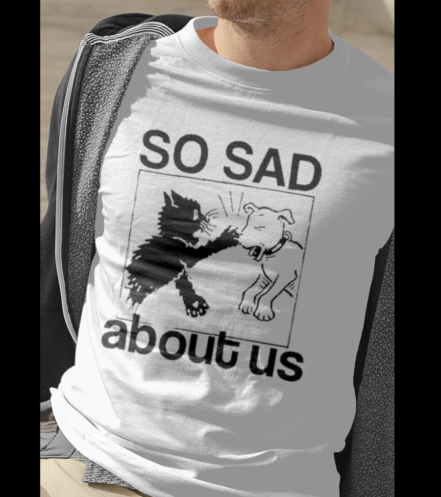 Lowlvl So Sad About Us Cat And Dog T-Shirt
