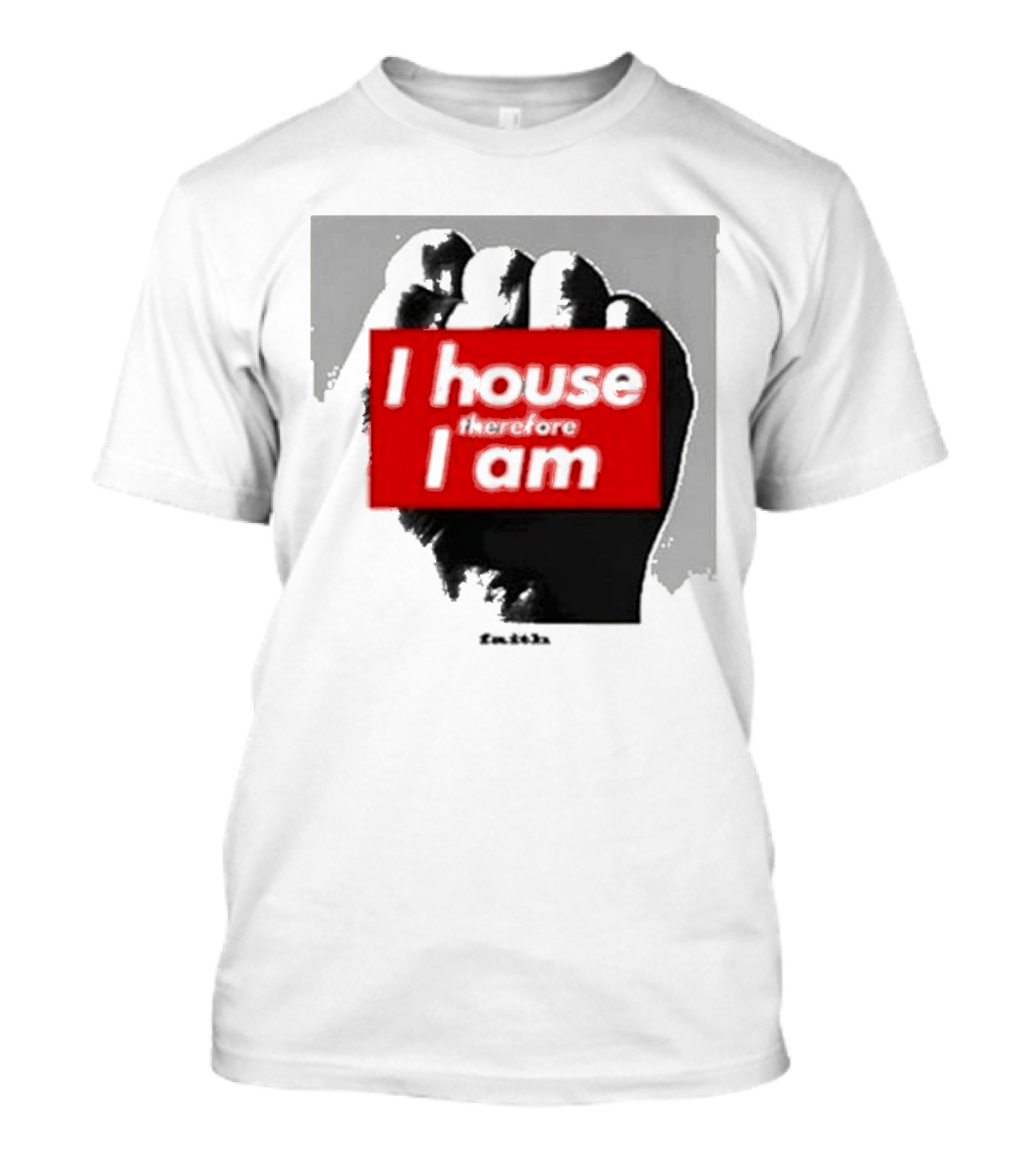I House Therefore I Am Fist T-Shirt