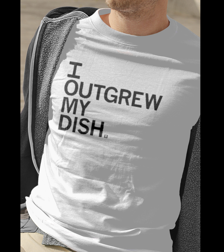 I Outgrew My Dish T-Shirt