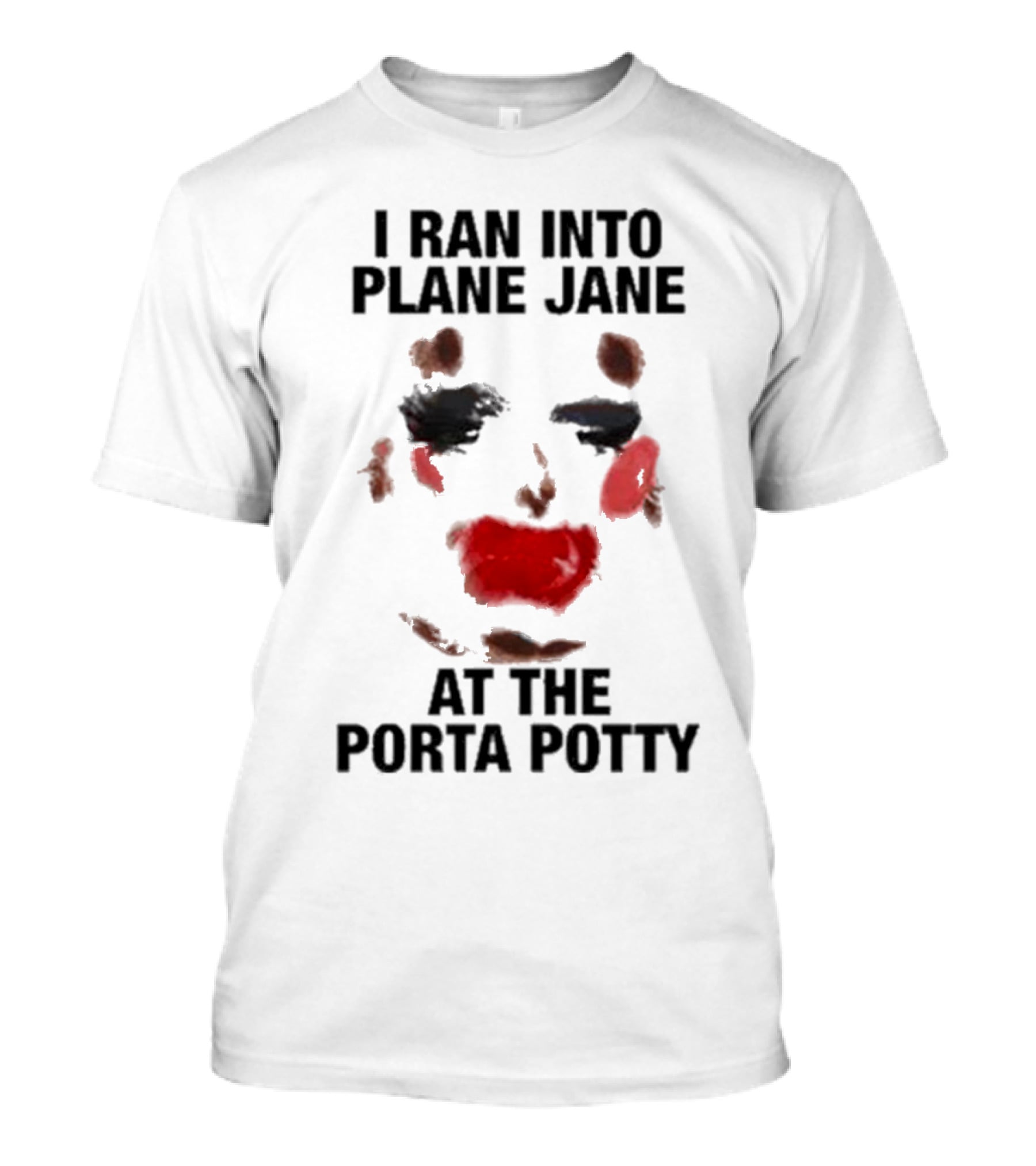 I Ran Into Plane Jane At The Porta Potty Abstract Face T-Shirt