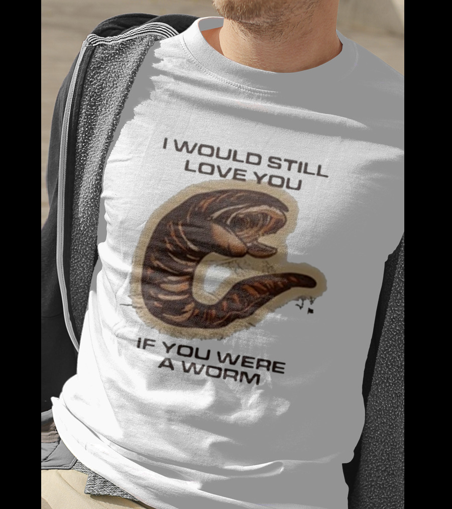 I Would Still Love You If You Were A Worm Snake T-Shirt