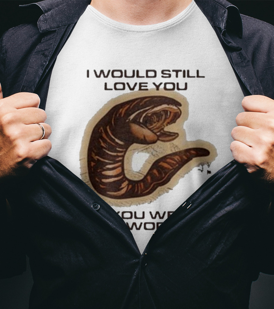 I Would Still Love You If You Were A Worm Snake T-Shirt