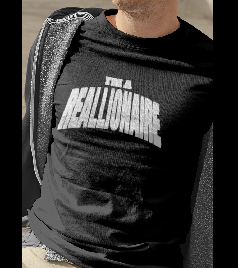 I'M A REALLIONAIRE T-Shirt