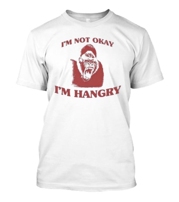I'm Not Okay I'm Hangry Gorilla T-Shirt