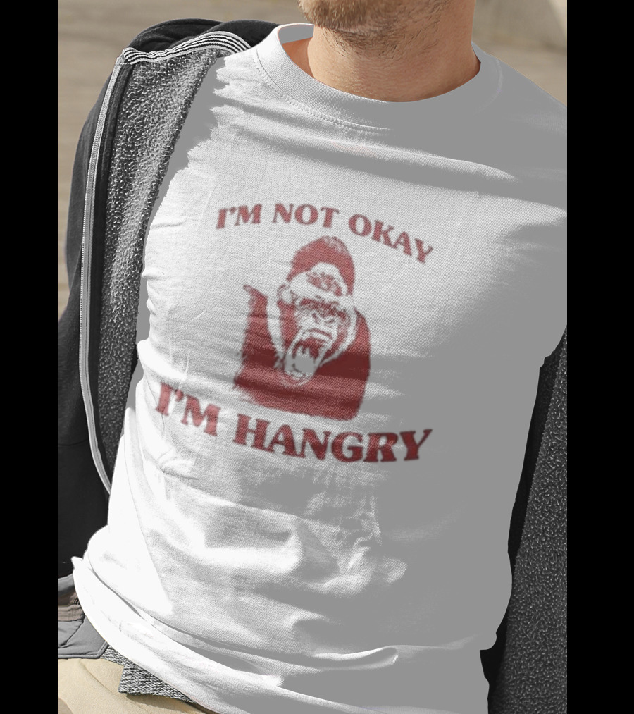 I'm Not Okay I'm Hangry Gorilla T-Shirt