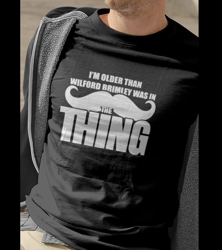 I'm Older Than Wilford Brimley Was In The Thing Mustache T-Shirt
