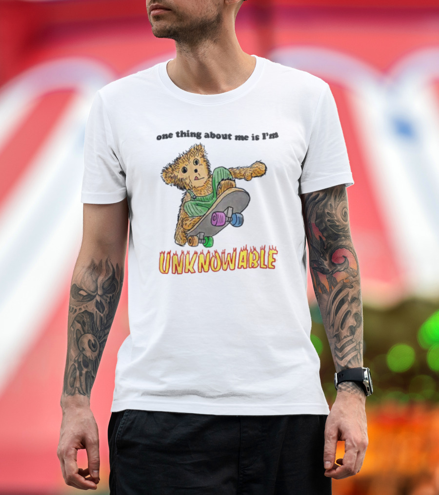 One Thing About Me Is I’m Unknowable Skateboarding Bear T-Shirt