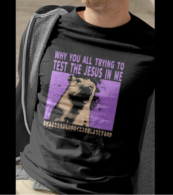 Why You All Trying To Test The Jesus In Me Capybara Japanese Text T-Shirt
