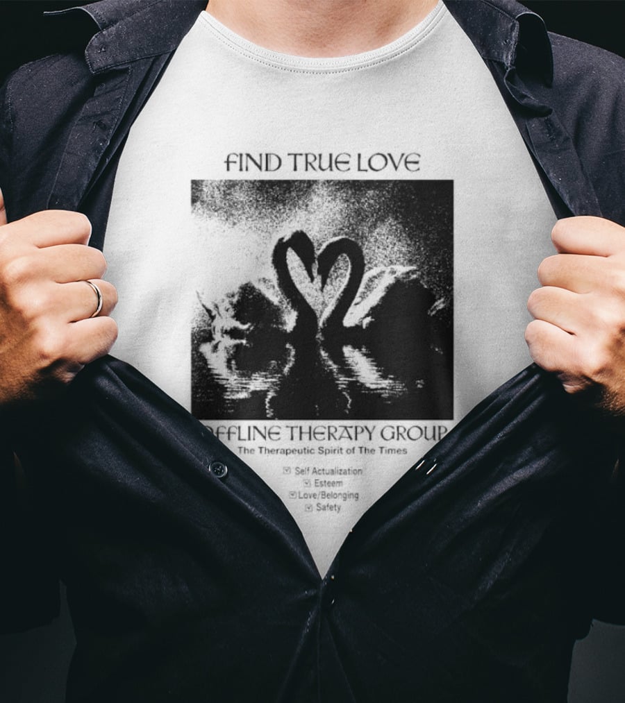 Find True Love Offline Therapy Group The Therapeutic Spirit Of The Times Self Actualization Esteem Love Belonging Safety T-Shirt