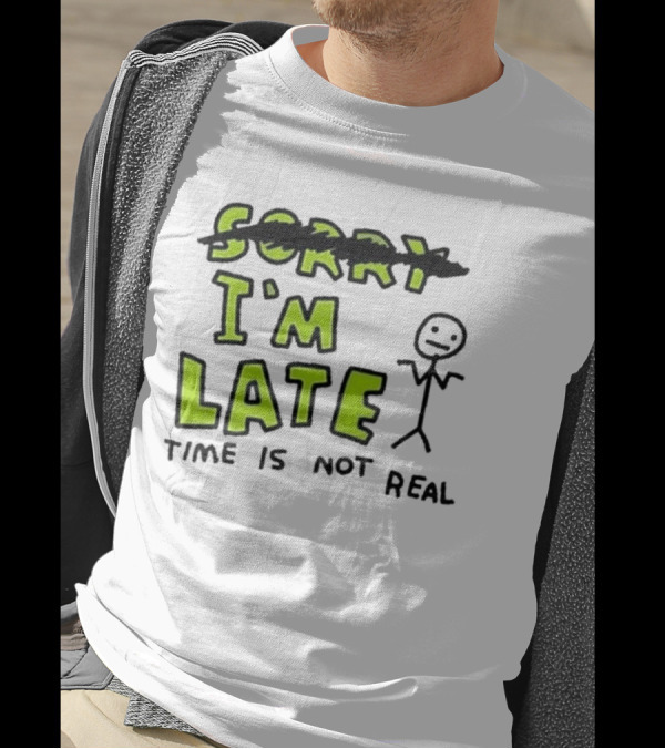 Zoe Bread I'm Late Time Is Not Real Crossed Out Sorry Stick Figure T-Shirt