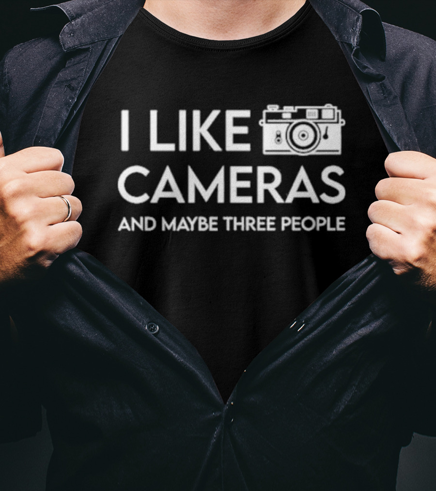 I Like Cameras And Maybe Three People Camera T-Shirt