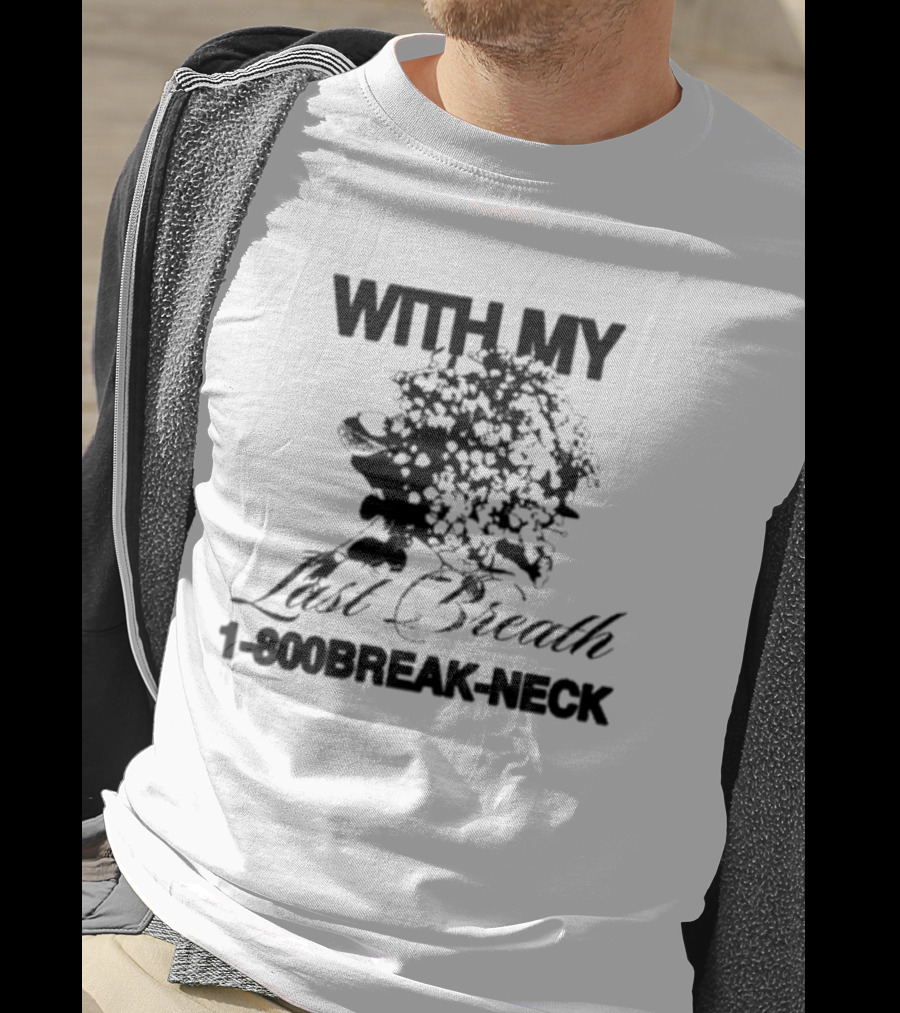 With My Last Breath 1-800 Break-Neck T-Shirt