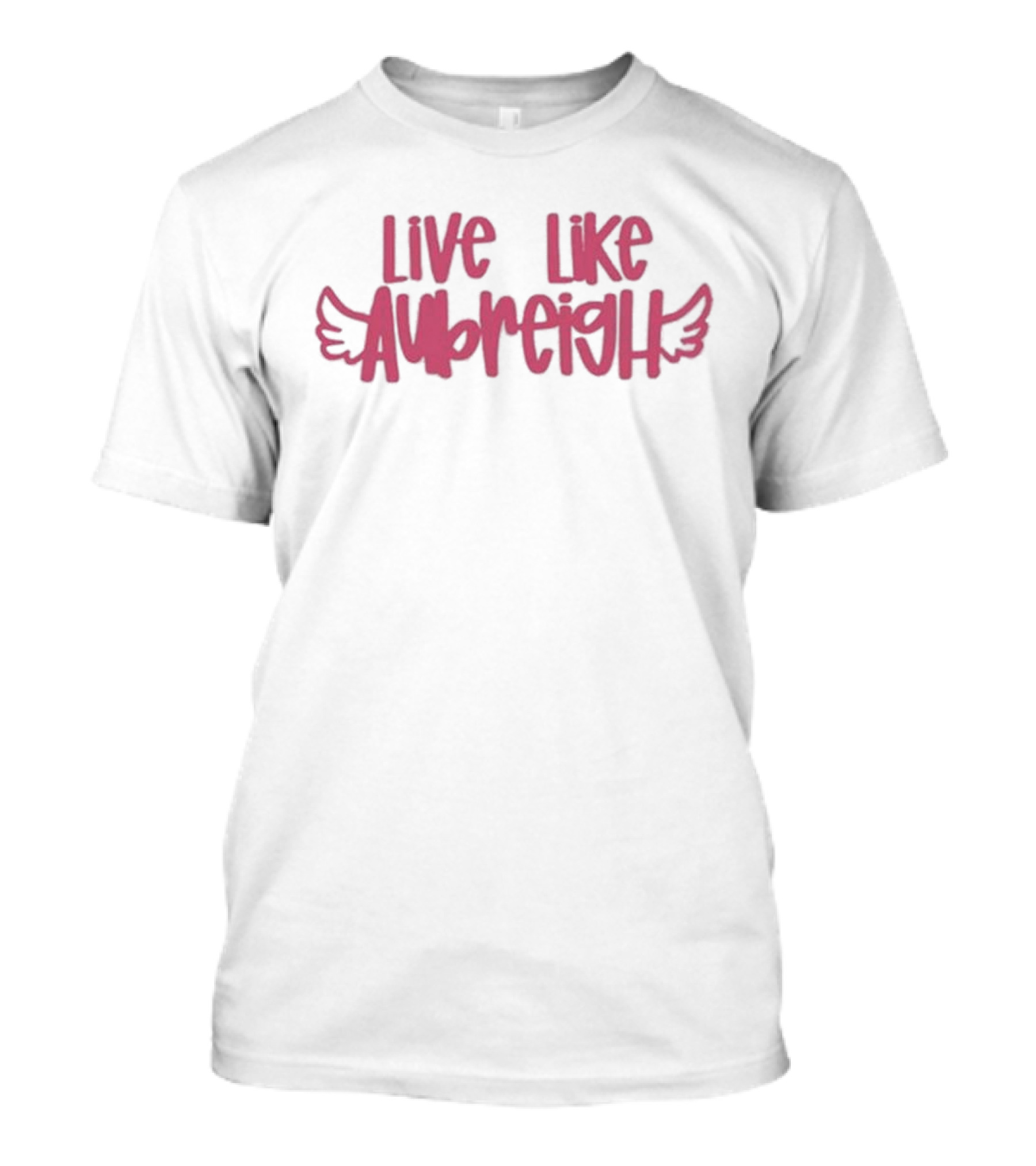 Live Like Aubreigh Aubreigh Wyatt Foundation T-Shirt
