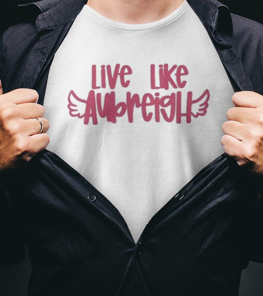 Live Like Aubreigh Aubreigh Wyatt Foundation T-Shirt