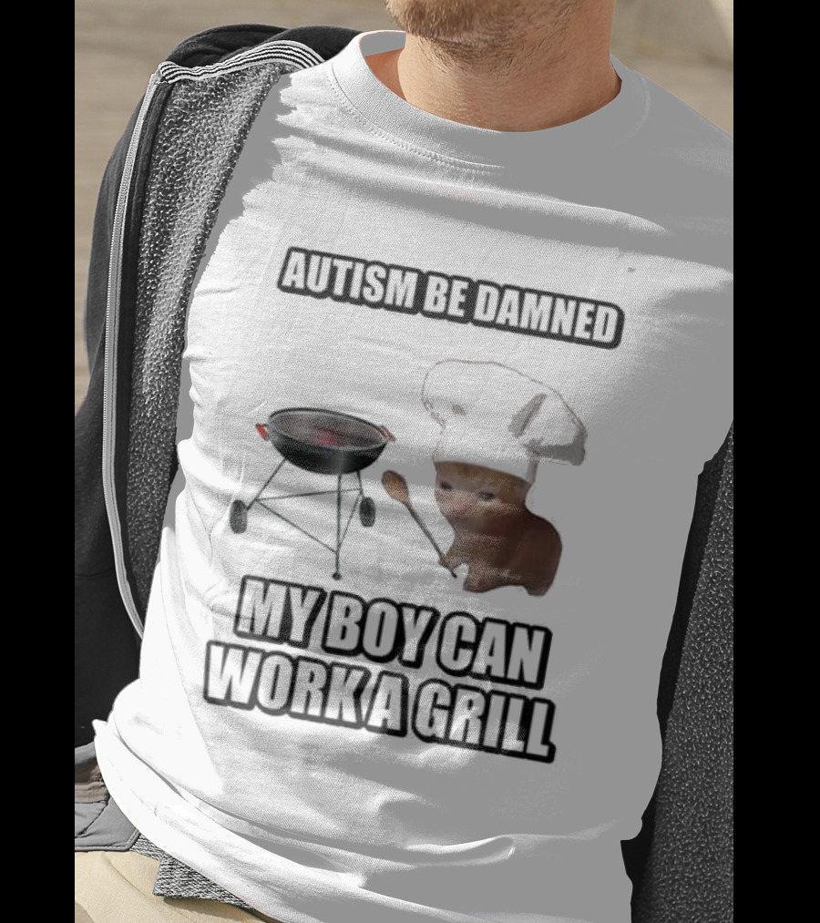Autism Be Damned My Boy Can Work A Grill Cat Chef Cringey T-Shirt