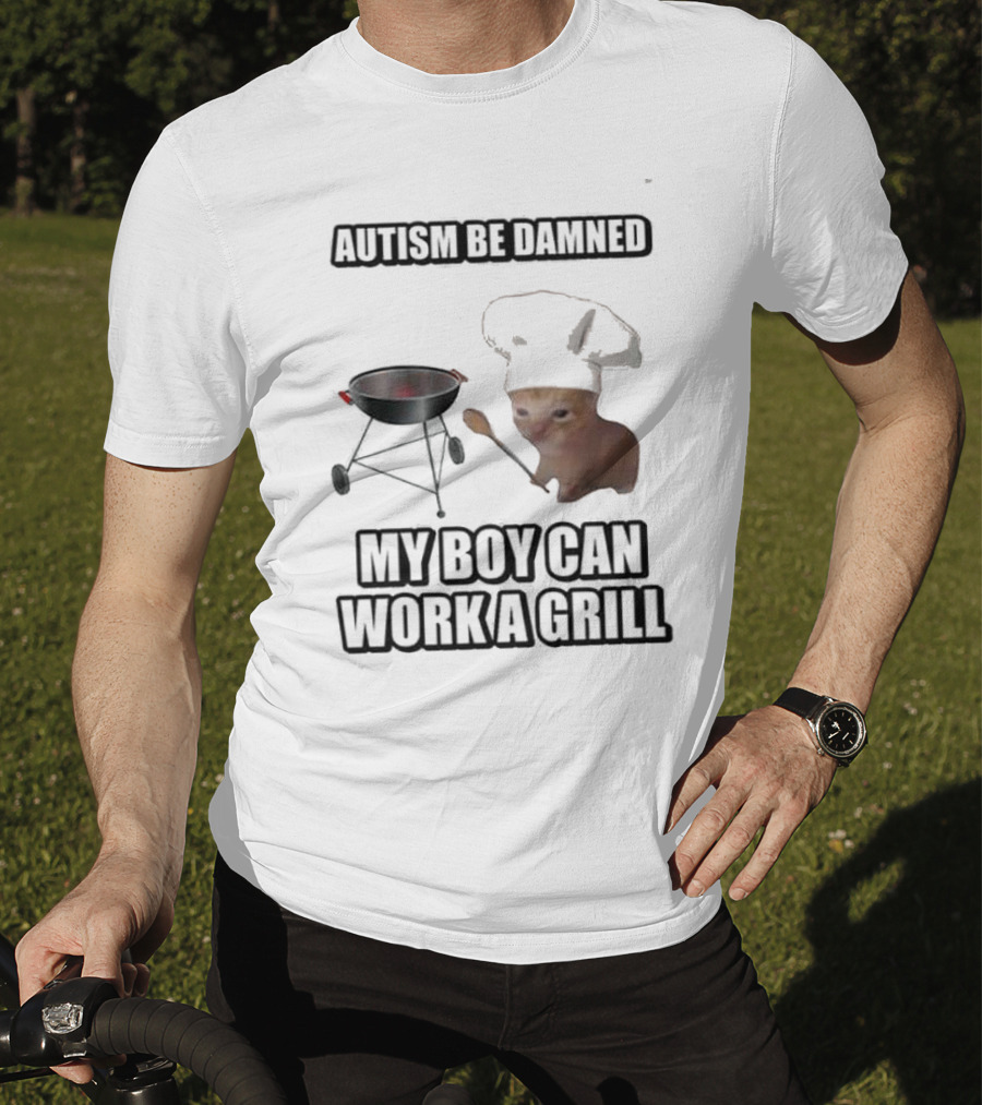 Autism Be Damned My Boy Can Work A Grill Cat Chef Cringey T-Shirt