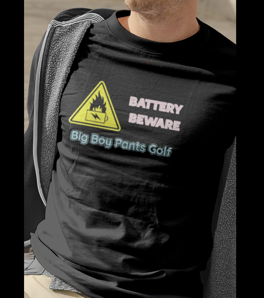 Battery Beware Fire Hazard Big Boy Pants Golf T-Shirt