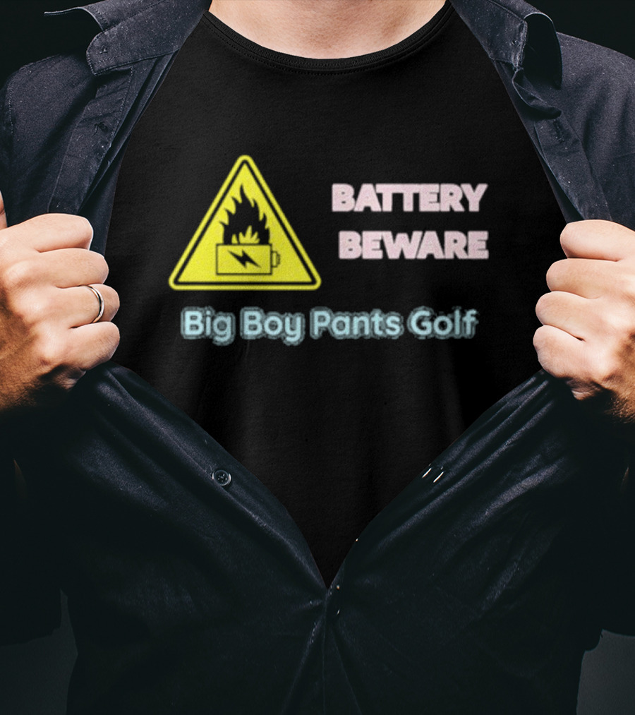 Battery Beware Fire Hazard Big Boy Pants Golf T-Shirt