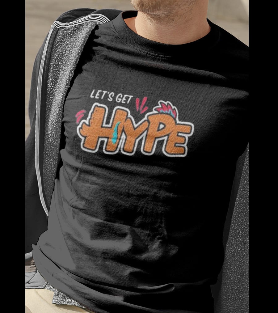 LET’S GET HYPE Bold Colorful Energetic Fun Typography T-Shirt