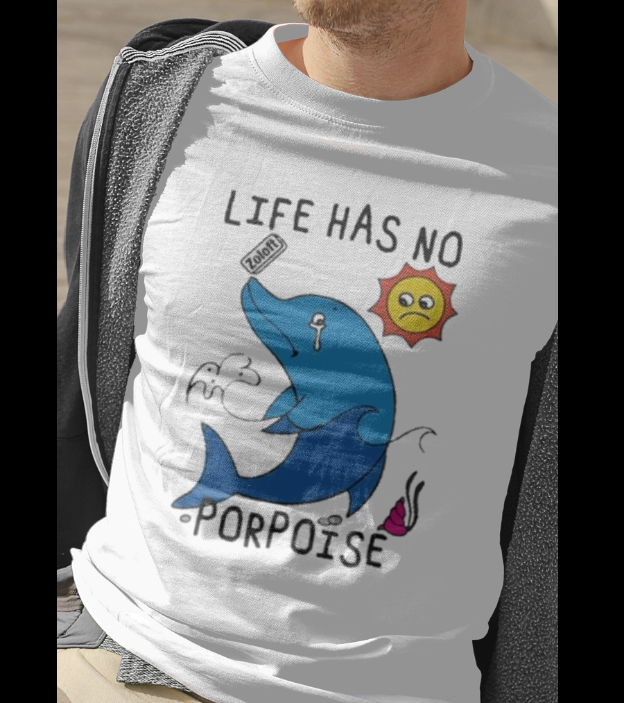 Zoodie Life Has No Porpoise Sad Sun Crying Dolphin T-Shirt