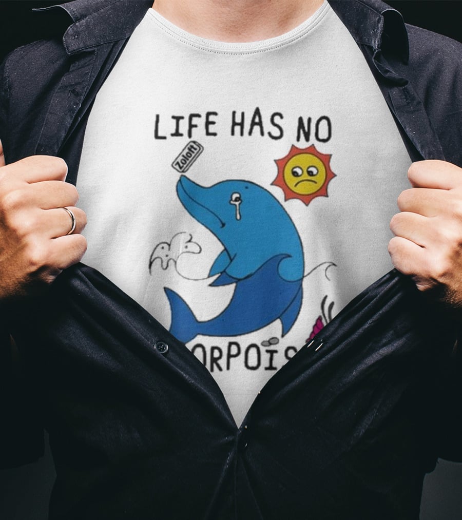 Zoodie Life Has No Porpoise Sad Sun Crying Dolphin T-Shirt