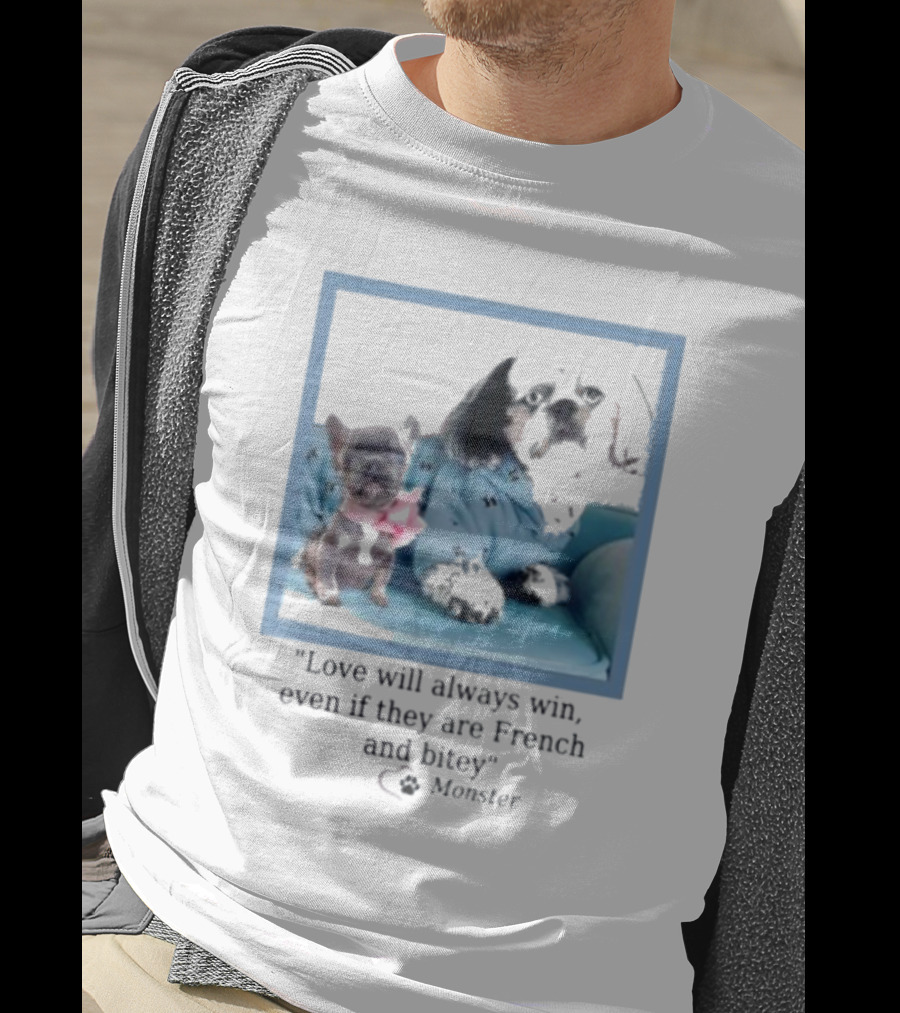 Love Will Always Win Even If They Are French Bulldog Monster T-Shirt