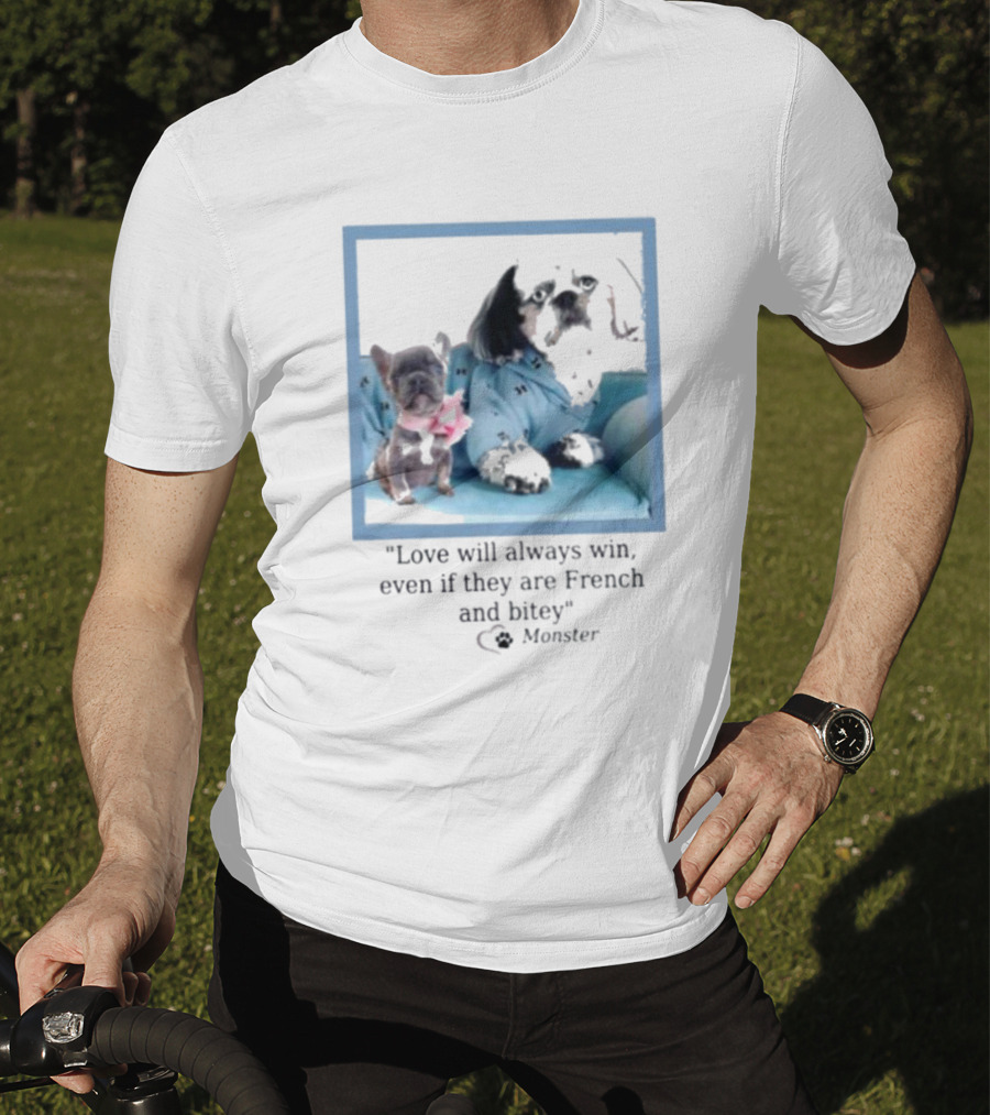 Love Will Always Win Even If They Are French Bulldog Monster T-Shirt