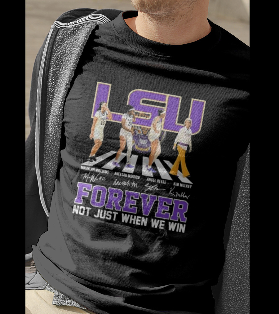 LSU Tigers Women's Basketball Abbey Road Forever Mikaylah Williams Aneesah Morrow Angel Reese Kim Mulkey Signatures Not Just When We Win T-Shirt