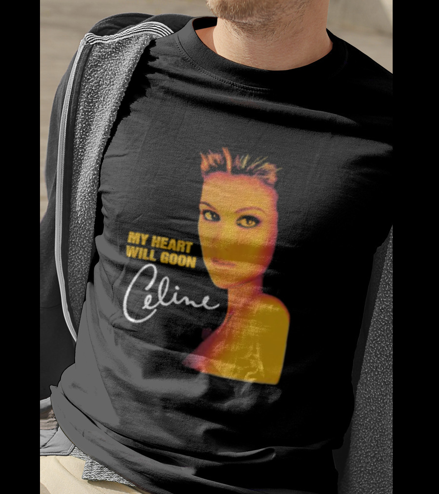 My Heart Will Goon Celine T-Shirt