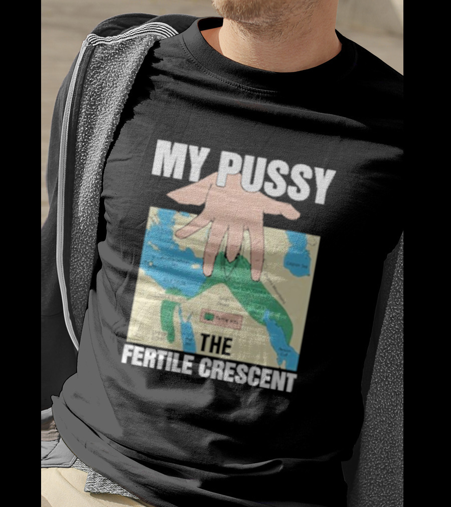 My Pussy The Fertile Crescent Hand On Middle East Map T-Shirt