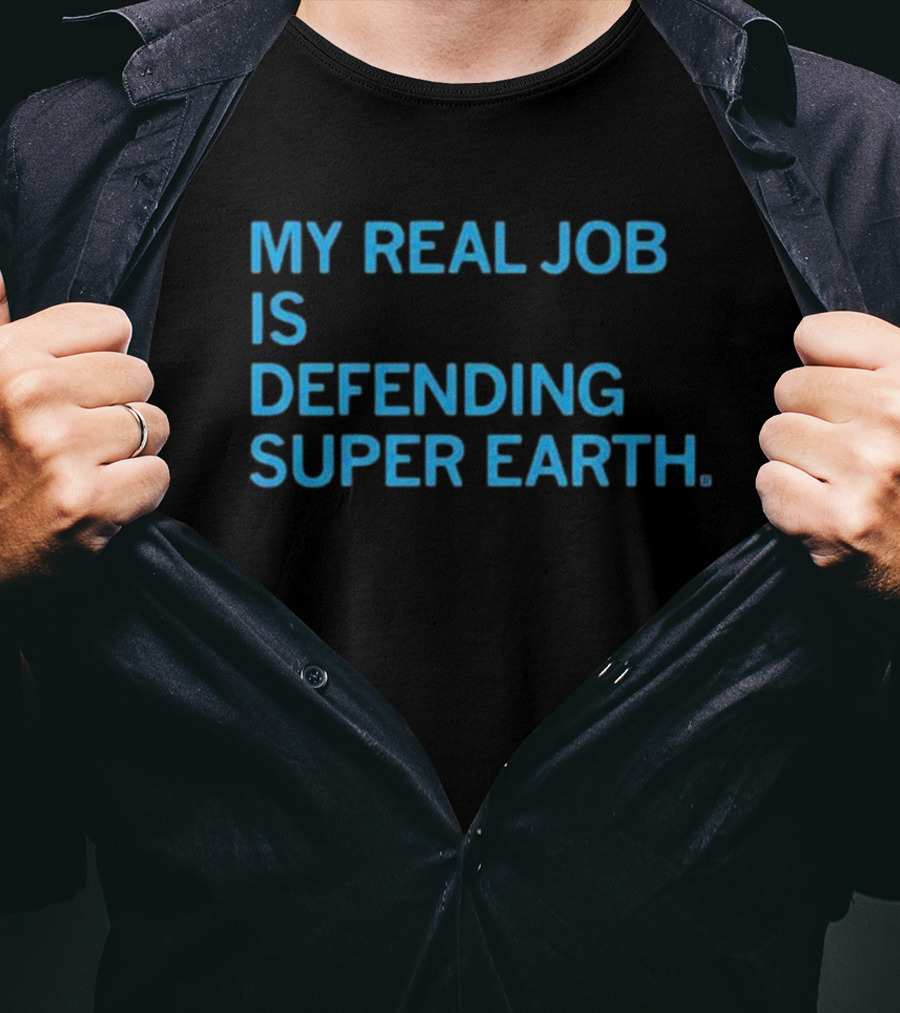 My Real Job Is Defending Super Earth Hero Duty T-Shirt