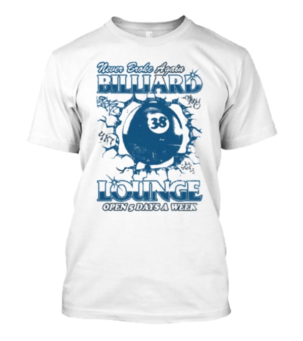 Never Broke Again Billiard Lounge 38 Open 5 Days A Week T-Shirt