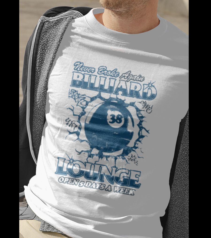 Never Broke Again Billiard Lounge 38 Open 5 Days A Week T-Shirt