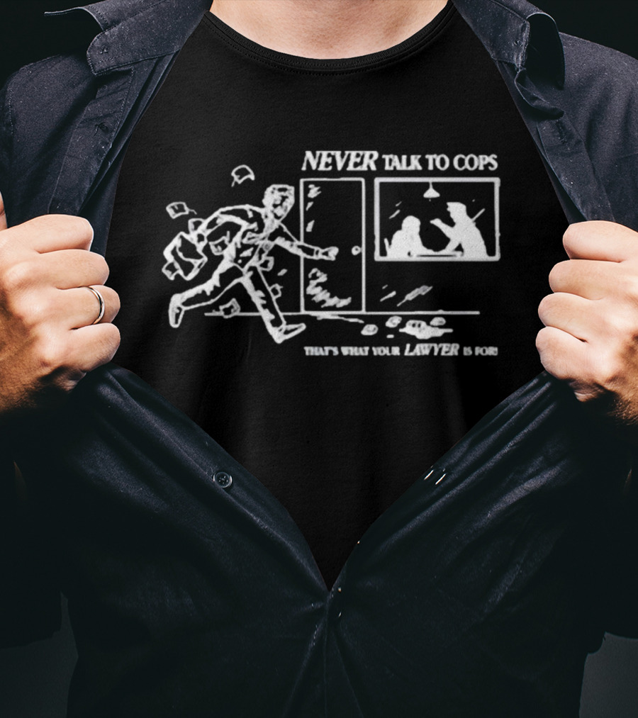 NEVER TALK TO COPS THAT'S WHAT YOUR LAWYER IS FOR Man Running From Police Line Drawing T-Shirt