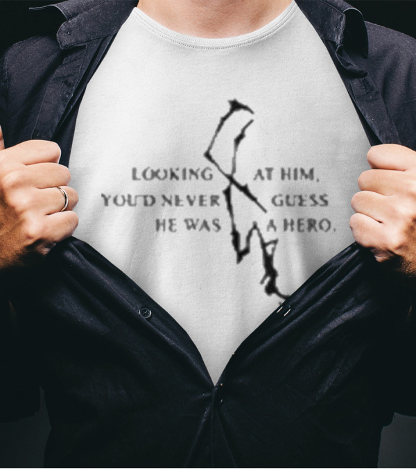 Nicos Burrito Looking At Him You’d Never Guess He Was A Hero T-Shirt