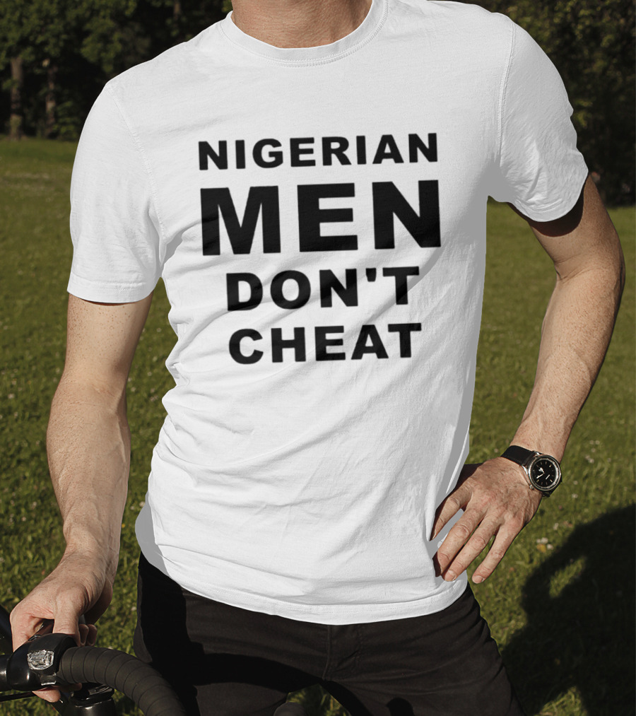 Nigerian Men Don't Cheat T-Shirt