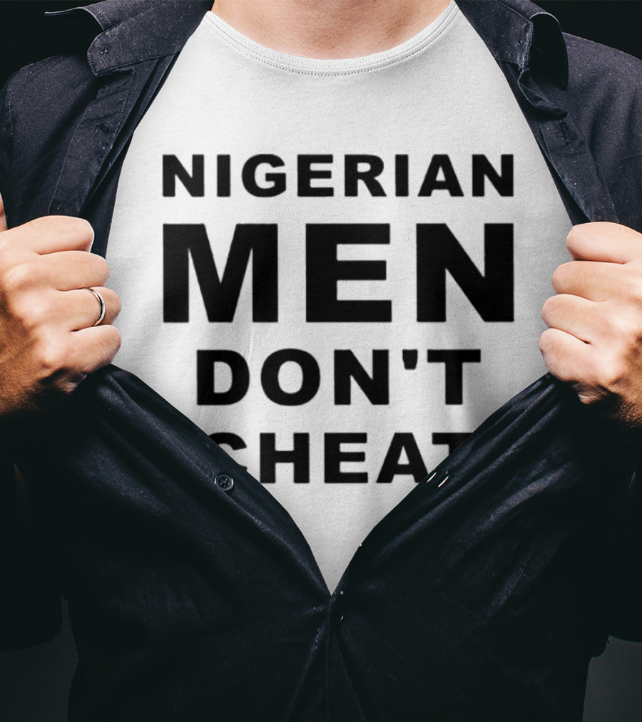 Nigerian Men Don't Cheat T-Shirt
