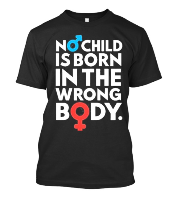 No Child Is Born In The Wrong Body Male Female Symbols T-Shirt