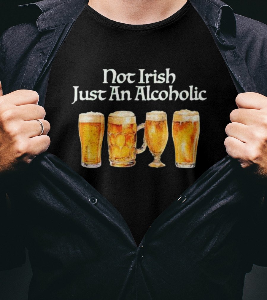 Not Irish Just An Alcoholic Beer Glasses Collection T-Shirt