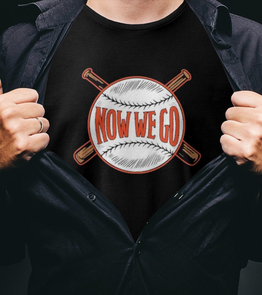 Now We Go Baseball Bat Crossed Ball T-Shirt