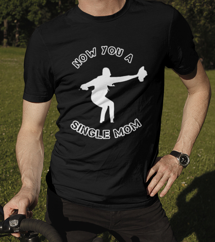 Now You A Single Mom Dance Pose T-Shirt
