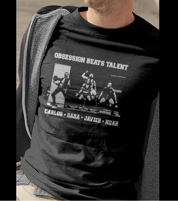 Obsession Beats Talent Carlos Sara Javier Noah Weightlifting Team Motivation T-Shirt