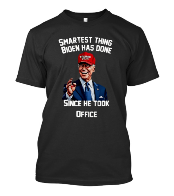 Smartest Thing Biden Has Done Since He Took Office Trump 2024 Hat T-Shirt