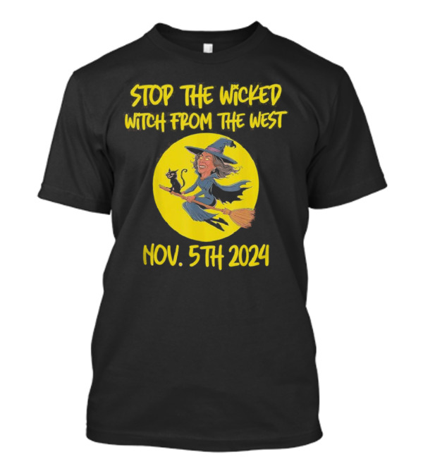 Stop The Wicked Witch From The West Nov 5th 2024 Flying Witch And Cat On Broomstick T-Shirt