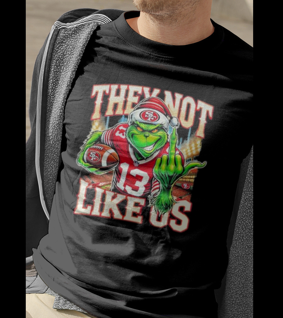 They Not Like Us San Francisco 49ers Grinch Middle Finger Football Stadium Lights 13 Jersey T-Shirt