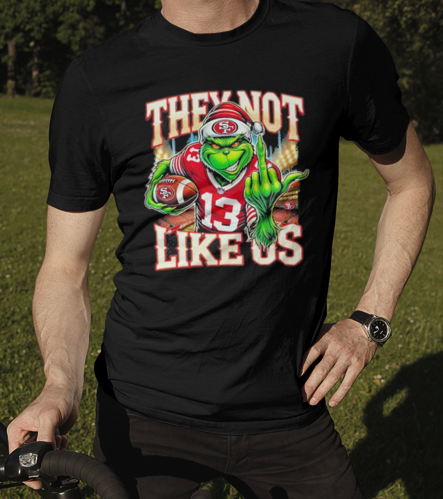 They Not Like Us San Francisco 49ers Grinch Middle Finger Football Stadium Lights 13 Jersey T-Shirt